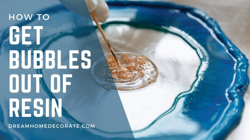 How To Get Bubbles Out Of Resin 3 Best Methods