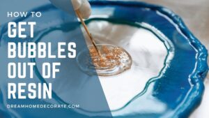 How to Get Bubbles out of Resin